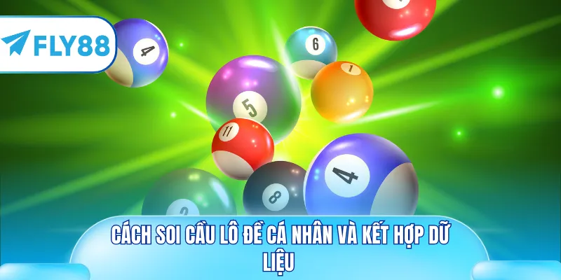 Cách soi cầu lô đề cá nhân và kết hợp dữ liệu 