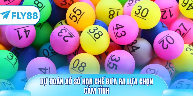 Dự đoán xổ số hạn chế đưa ra lựa chọn cảm tính