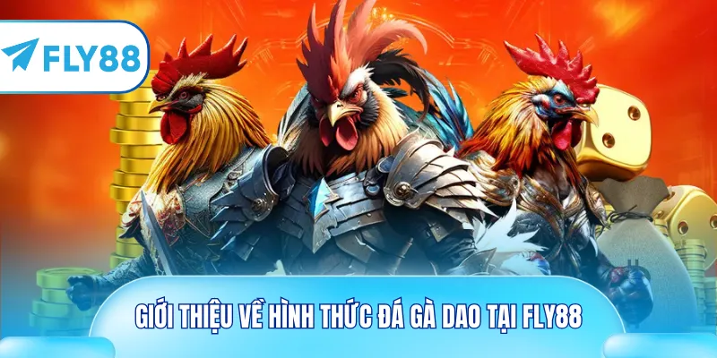 Giới thiệu về hình thức đá gà dao tại Fly88