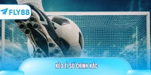 kèo tỉ số chính xác