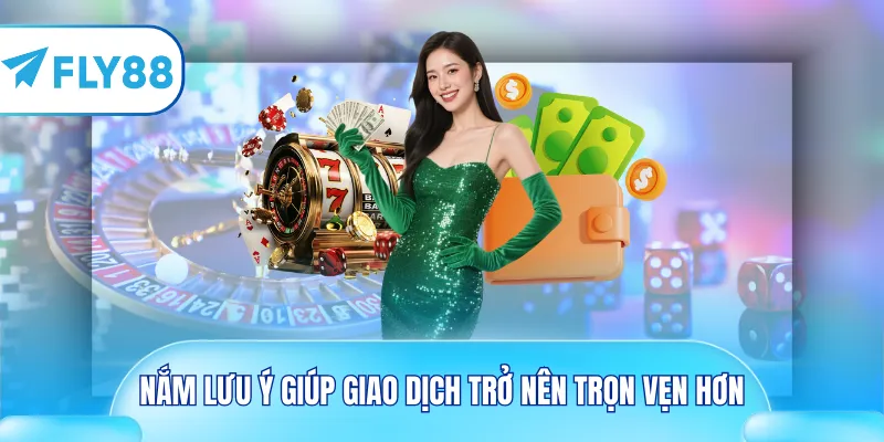Nắm lưu ý giúp giao dịch trở nên trọn vẹn hơn