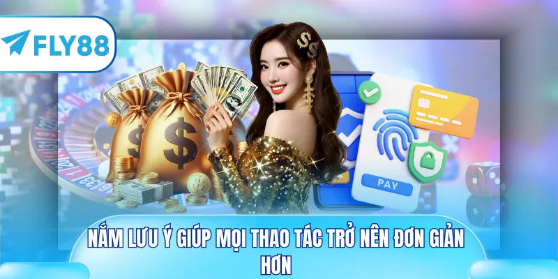 Nắm lưu ý giúp mọi thao tác trở nên đơn giản hơn